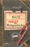 Philip Ardagh: Philip Ardaghs völlig nutzloses Buch der haarsträubendsten Fehler der Weltgeschichte