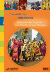 Mira Hofmann: Die Welt des Mittelalters. 20 faszinierende Ereignisse vom Ritterfest bis zum Klosterbau