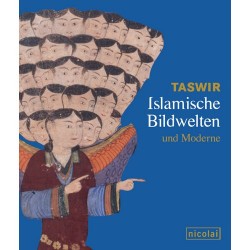 Almut Shulamit Bruckstein Çoruh und Hendrik Budde (Hg.) im Auftrag der Berliner Festspiele: Taswir – Islamische Bildwelten und Moderne