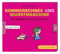 Sebastian Cichocki: Sommerschnee und Wurstmaschine. Sehr moderne Kunst aus aller Welt