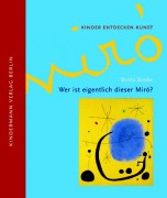 Britta Benke: Wer ist eigentlich dieser Miró? (Kinder entdecken Kunst)