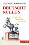 Oliver Jungen u. Wiebke Porombka: Deutsche Nullen – Sie kamen, sahen und versagten