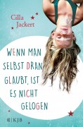Cilla Jackert : Wenn man selbst dran glaubt, ist es nicht gelogen
