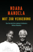 Ndaba Mandela: Mut zur Vergebung. Das Vermächtnis meines Großvaters Nelson Mandela