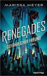 Marissa Meyer: Renegades. Gefährlicher Freund