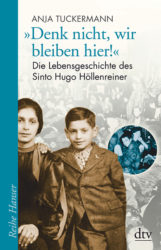Anja Tuckermann: Denk nicht, wir bleiben hier! Die Lebensgeschichte des Sinto Hugo Höllenreiner