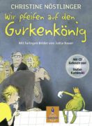 Christine Nöstlinger: Wir pfeifen auf den Gurkenkönig