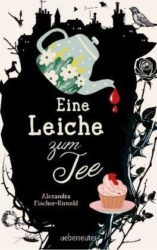 Alexandra Fischer-Hunold: Eine Leiche zum Tee
