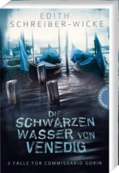 Edith Schreiber-Wicke: Die schwarzen Wasser von Venedig. 2 Fälle für Commissario Gorin