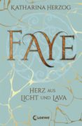 Katharina Herzog: Faye – Herz aus Licht und Lava