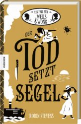 Robin Stevens: Der Tod setzt Segel – Der neunte Fall für Wells & Wong
