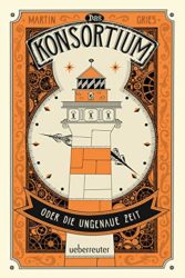 Martin Gries: Das Konsortium oder: Die ungenaue Zeit