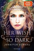 Jennifer Benkau: Das Reich der Schatten, Band 1: Her Wish So Dark