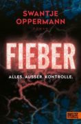 Swantje Oppermann: Fieber! Alles. Außer. Kontrolle