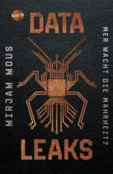 Mirjam Mous: Data Leaks (1). Wer macht die Wahrheit?
