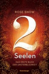 Rose Snow: 2 Seelen (Band 1) – Das erste Buch der Unsterblichkeit