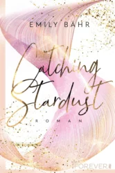 Emily Bähr: Catching Stardust (Band 1)