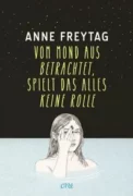 Anne Freytag: Vom Mond aus betrachtet spielt das alles keine Rolle