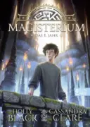 Cassandra Clare & Holly Black: Magisterium – Das1. Jahr