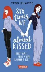 Tess Sharpe: „Six times we almost kissed (und was beim siebten Mal passiert ist)”
