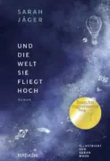 Sarah Jäger: „Und die Welt sie fliegt hoch“