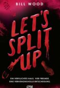 Bill Wood: Let’s Split Up – Ein verfluchtes Haus. Vier Freunde. Eine verhängnisvolle Entscheidung.