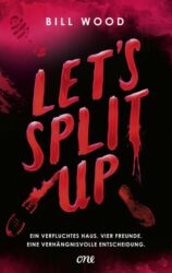 Bill Wood: Let’s Split Up – Ein verfluchtes Haus. Vier Freunde. Eine verhängnisvolle Entscheidung.
