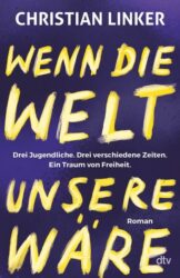 Christian Linker: Wenn die Welt unsere wäre