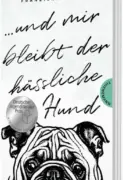 Franziska Hörner: Und mir bleibt der hässliche Hund